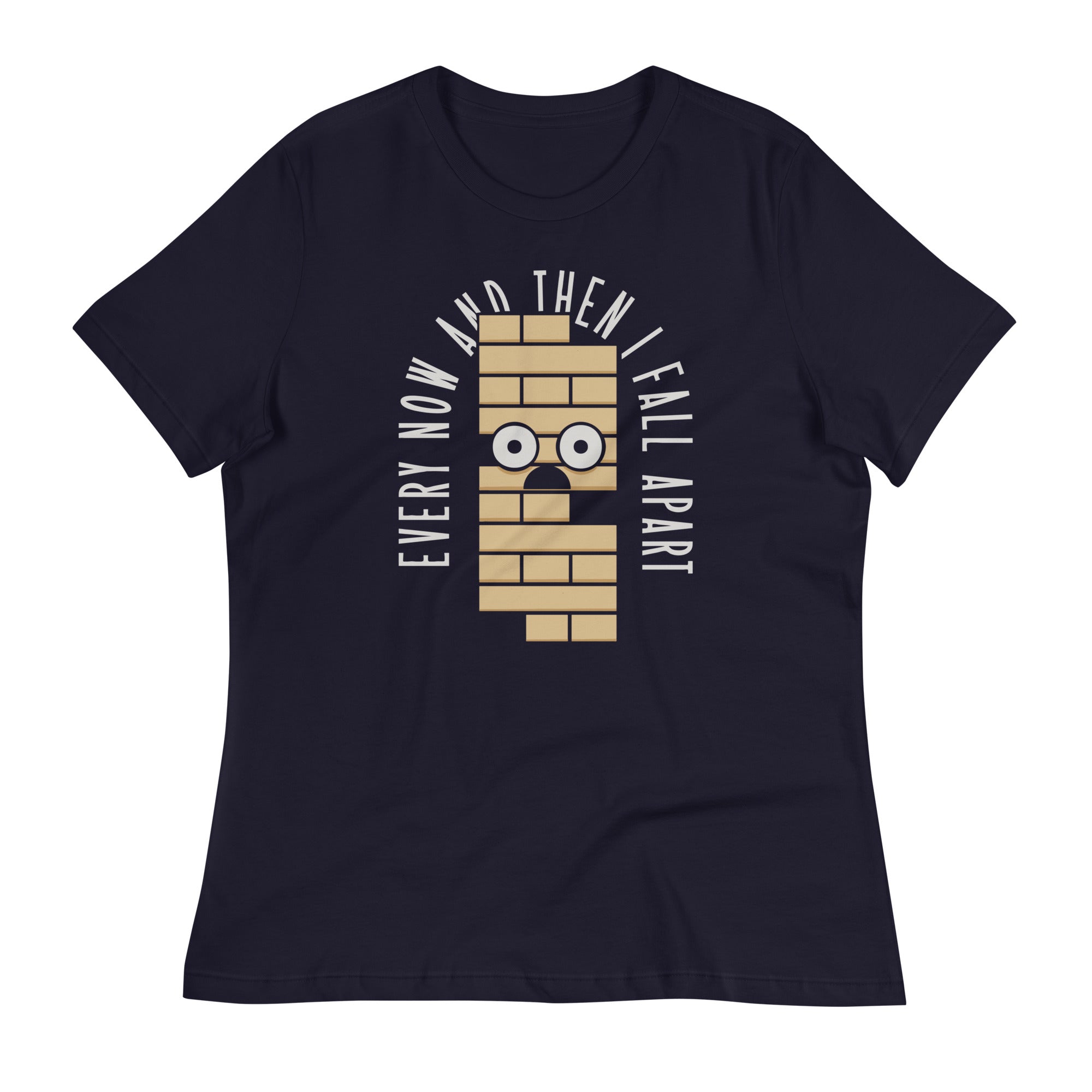 Every Now And Then I Fall Apart Women's Signature Tee