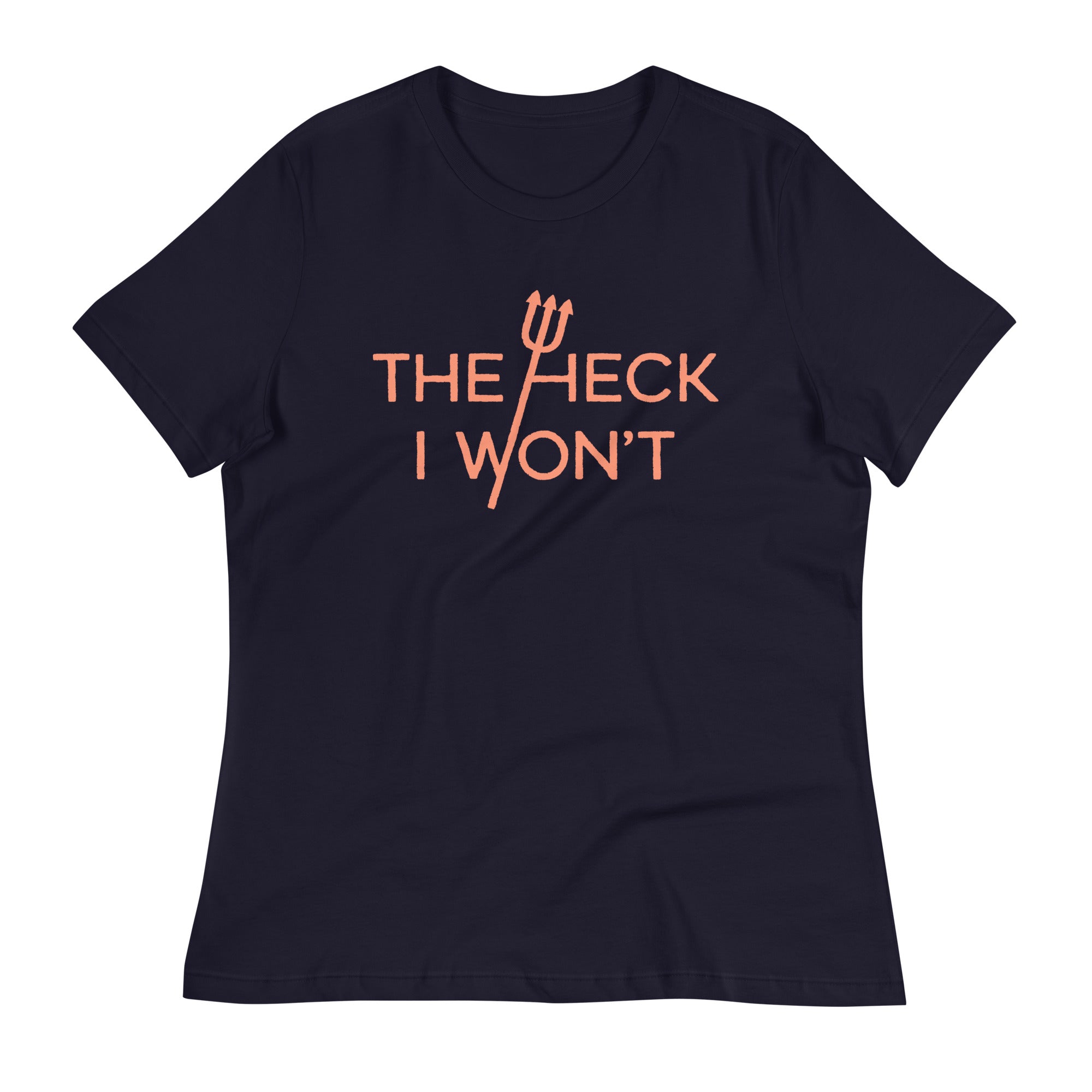 The Heck I Won't Women's Signature Tee