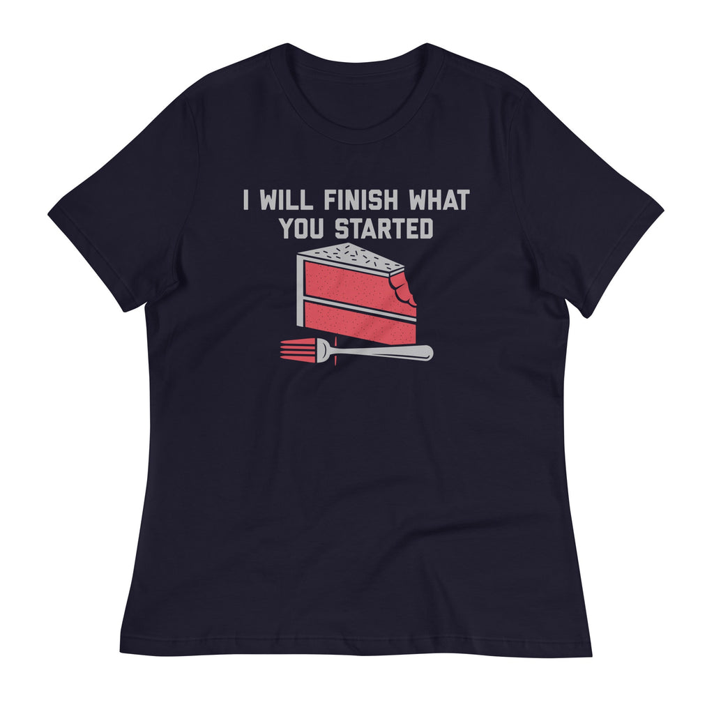 I Will Finish What You Started Women's Signature Tee