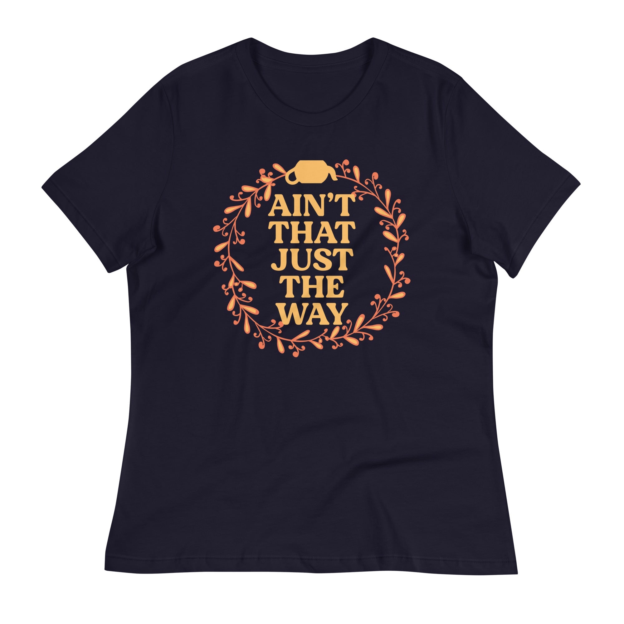 Ain't That Just The Way Women's Signature Tee