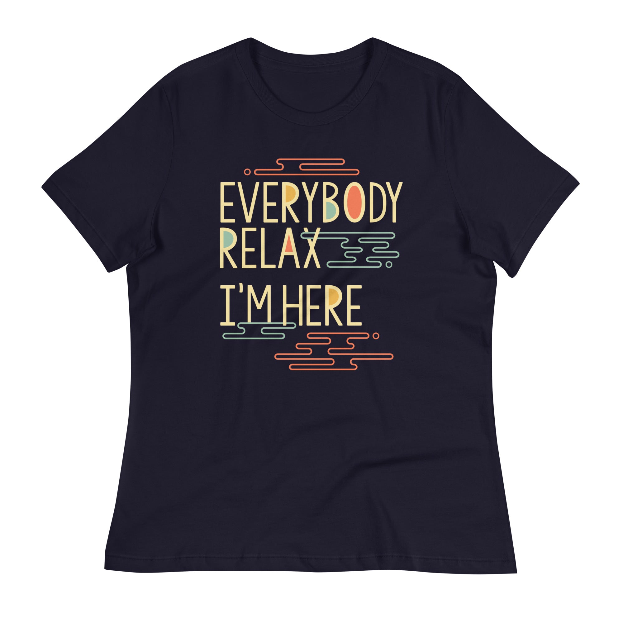 Everybody Relax I'm Here Women's Signature Tee