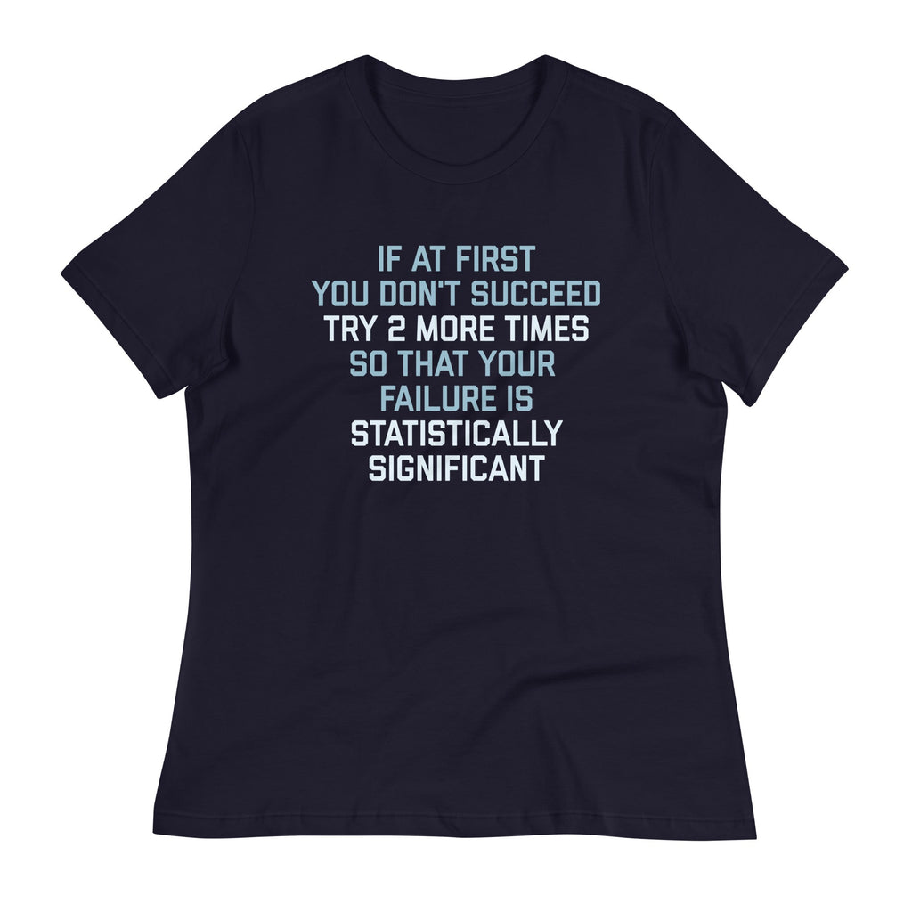 Try 2 More Times So That Your Failure Is Statistically Significant Women's Signature Tee