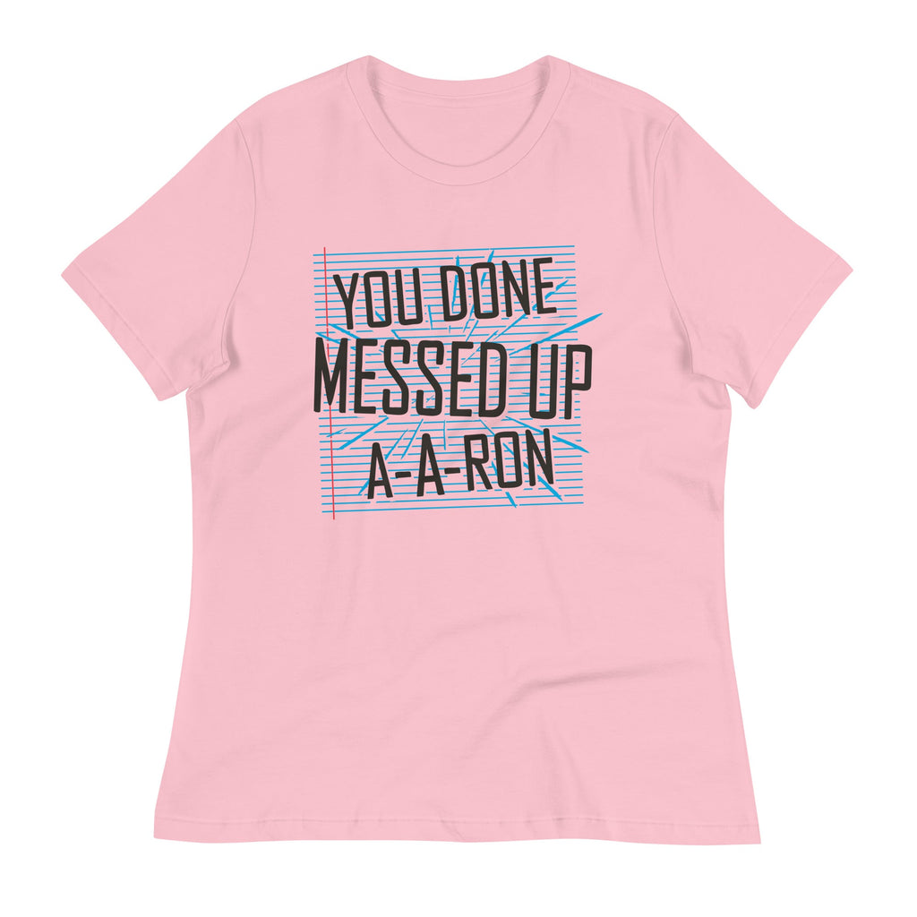 You Done Messed Up A-A-Ron Women's Signature Tee