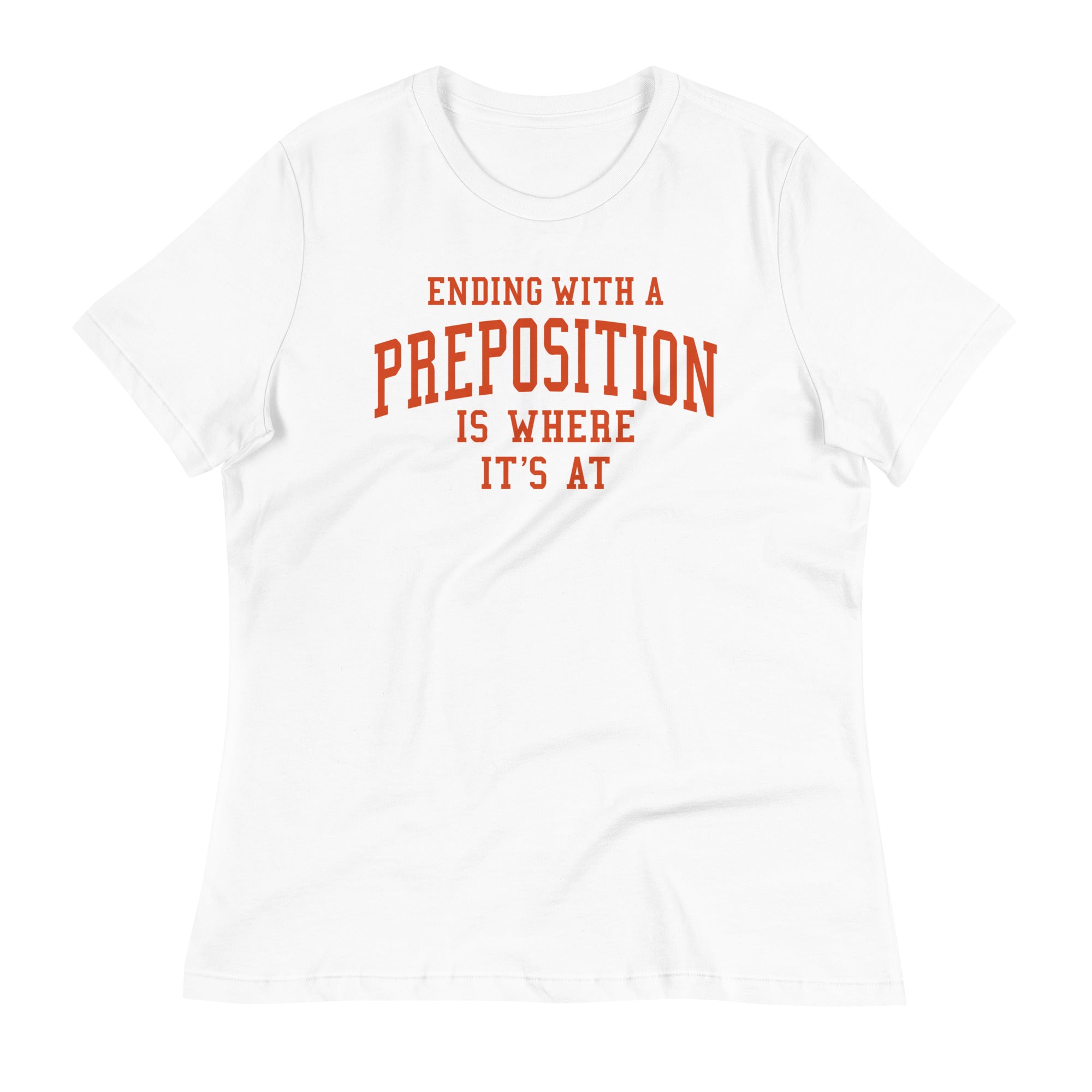 Ending With A Preposition Is Where It's At Women's Signature Tee