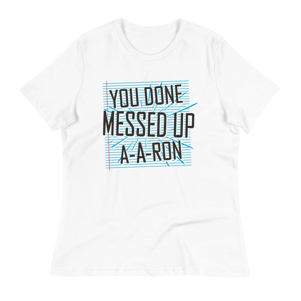 You Done Messed Up A-A-Ron Women's Signature Tee