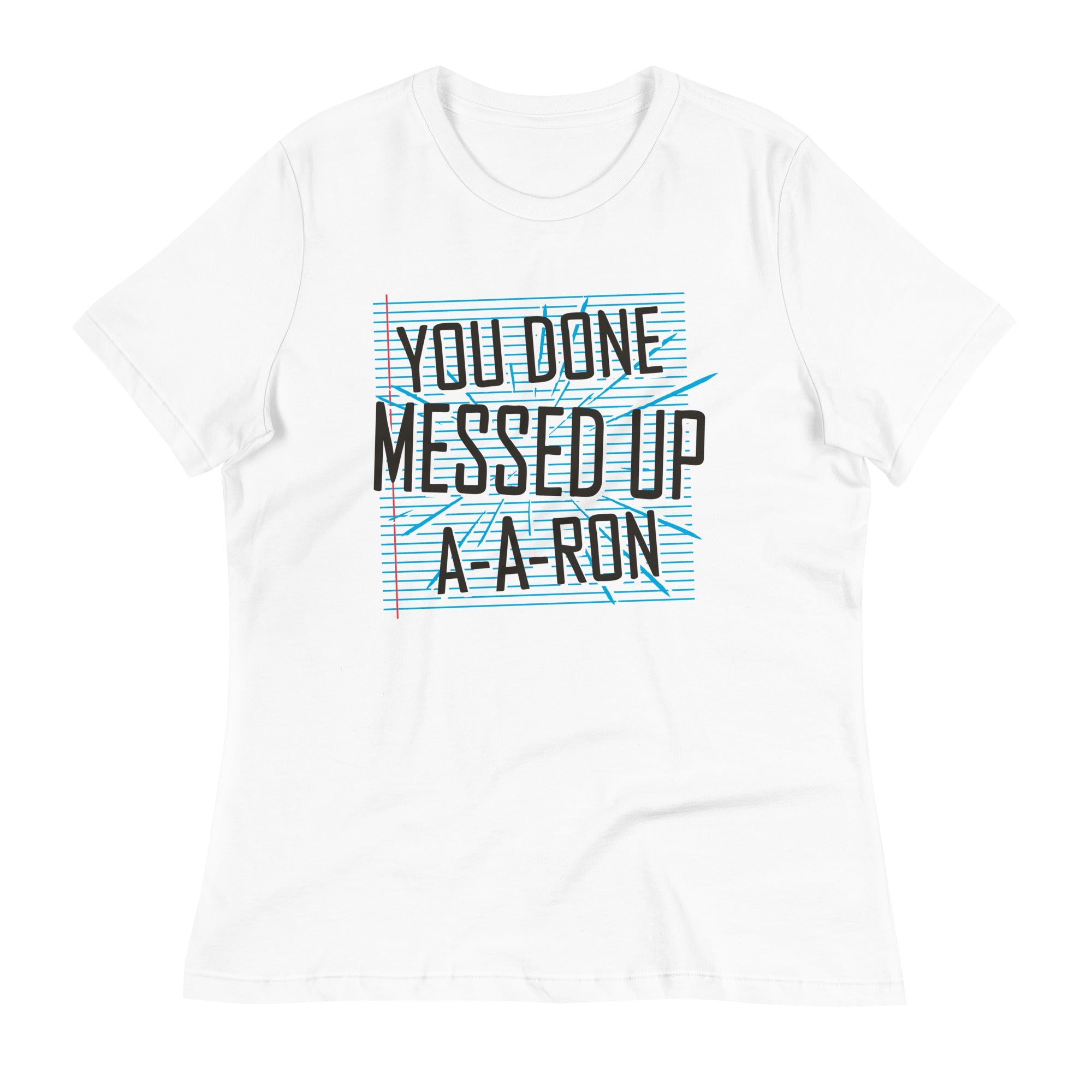 You Done Messed Up A-A-Ron Women's Signature Tee