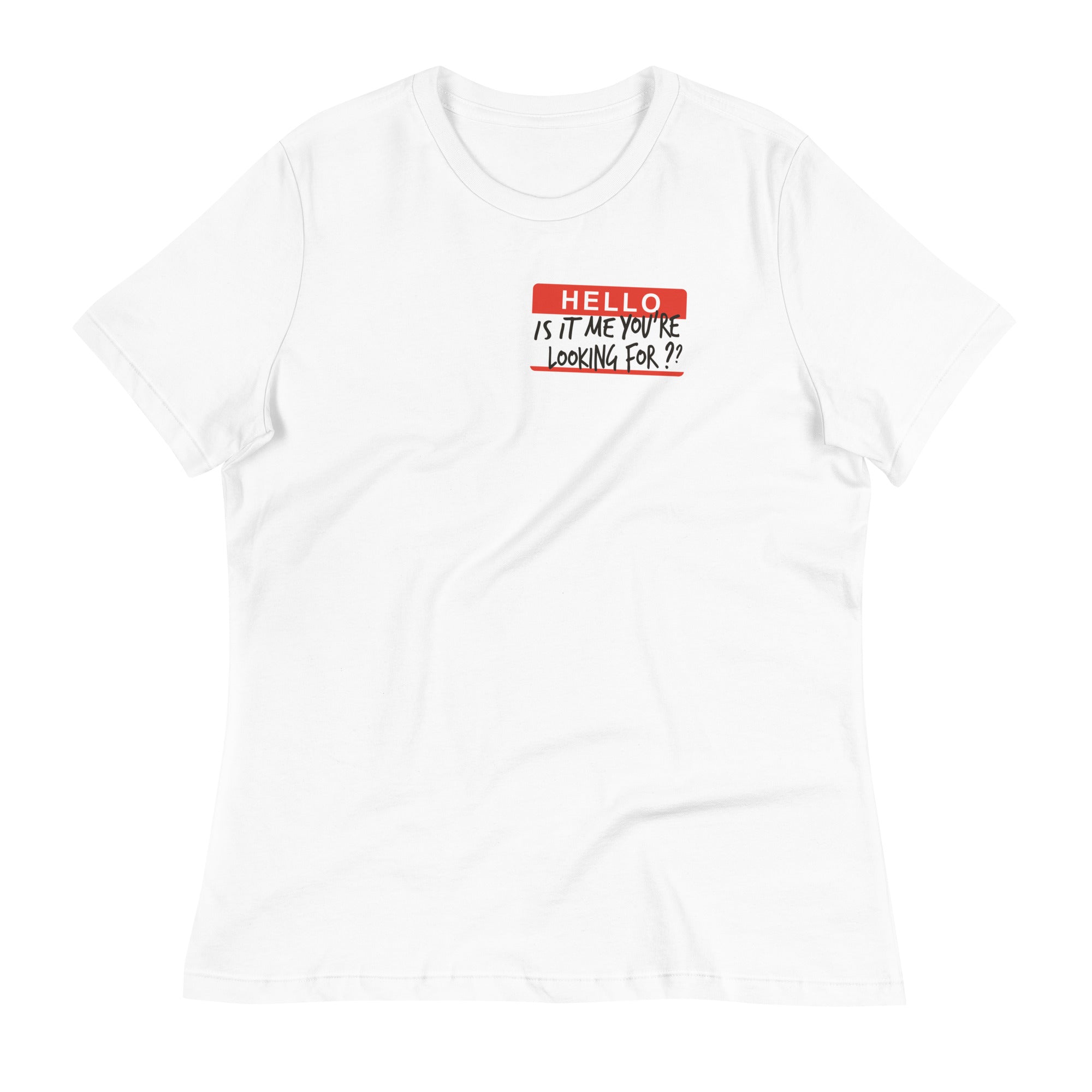 Hello, Is It Me You're Looking For? Women's Signature Tee