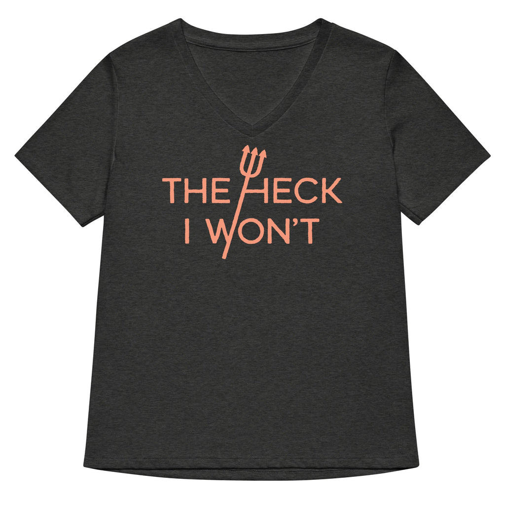 The Heck I Won't Women's V-Neck Tee
