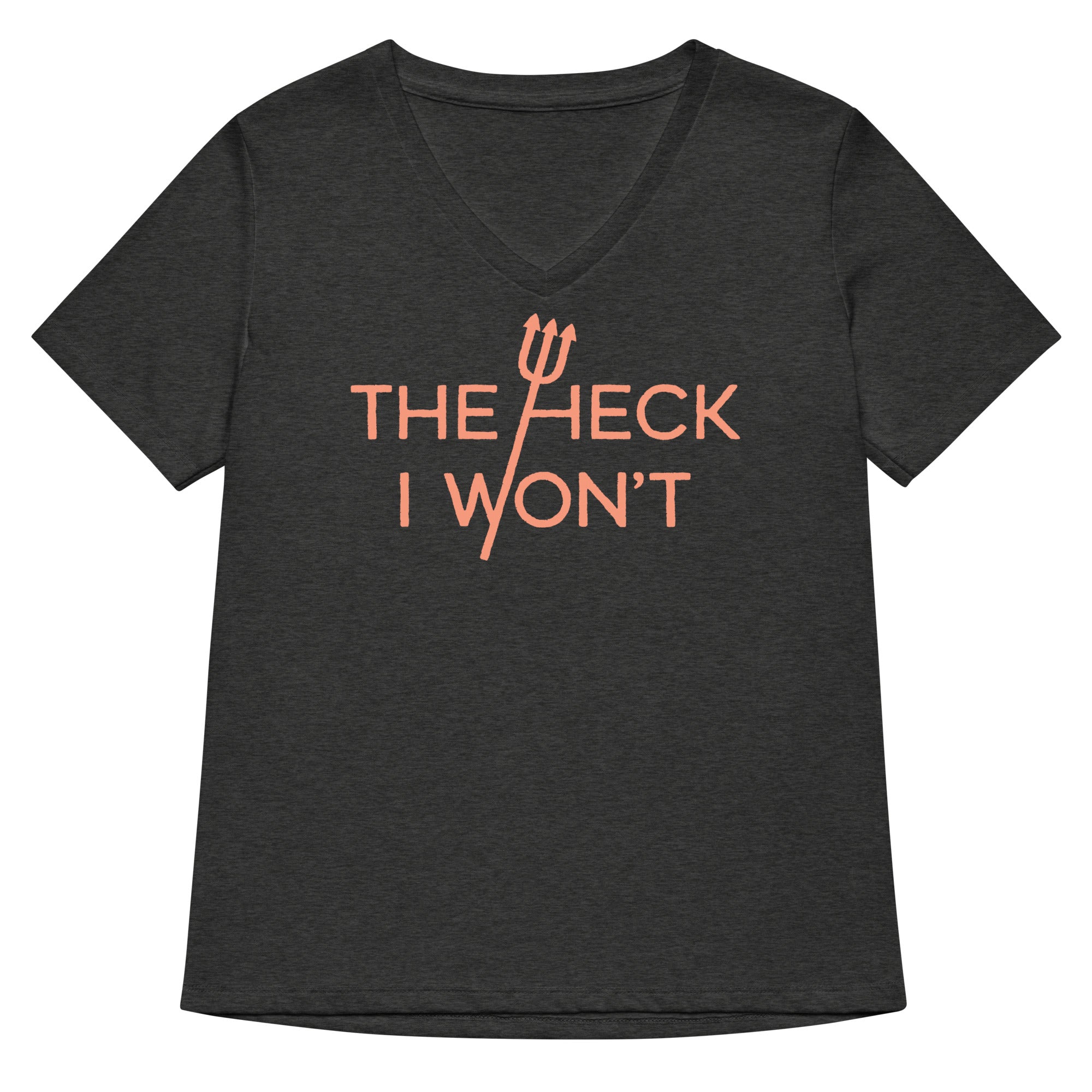 The Heck I Won't Women's V-Neck Tee