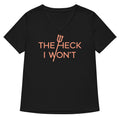 The Heck I Won't Women's V-Neck Tee