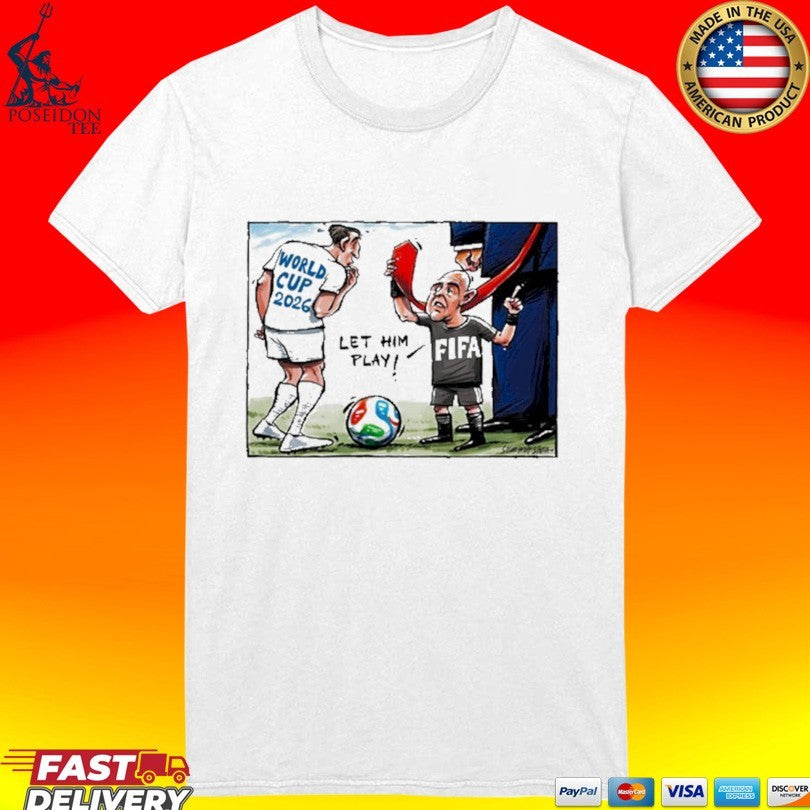 World Cup 2026 Let Him Play Funny Football T-shirt