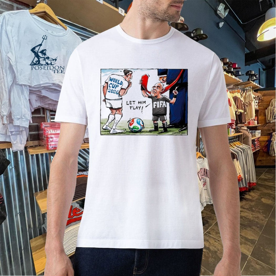 World Cup 2026 Let Him Play Funny Football T-shirt