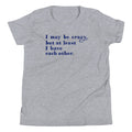 I May Be Crazy But At Least I Have Each Other Kid's Youth Tee