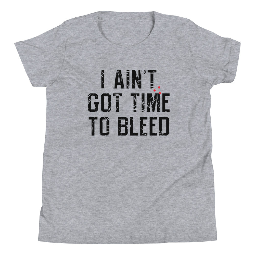 I Ain't Got Time To Bleed Kid's Youth Tee