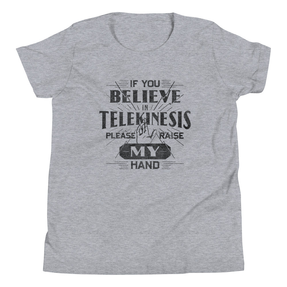 If You Believe In Telekinesis Please Raise My Hand Kid's Youth Tee