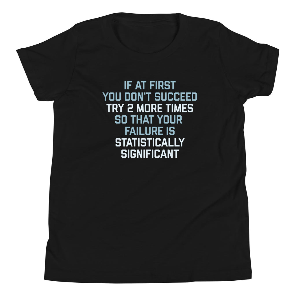 Try 2 More Times So That Your Failure Is Statistically Significant Kid's Youth Tee