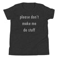 Please Don't Make Me Do Stuff Kid's Youth Tee