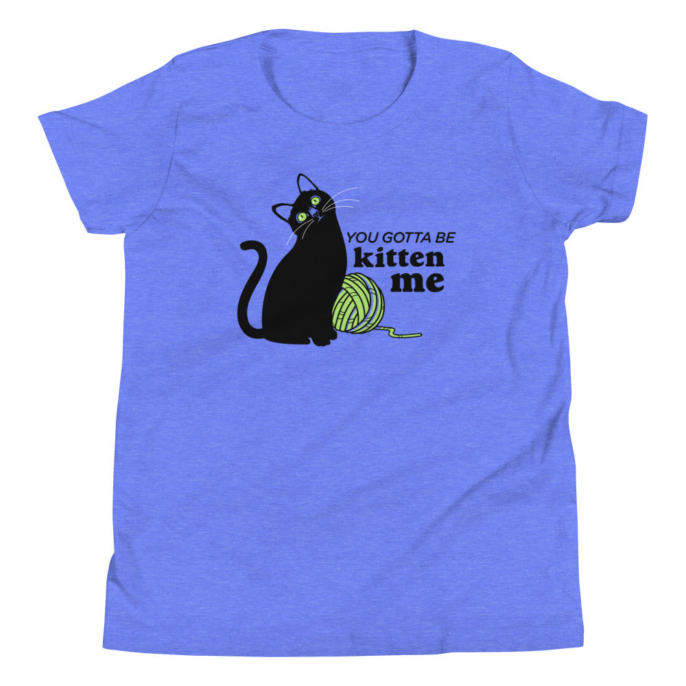 You Gotta Be Kitten Me Kid's Youth Tee