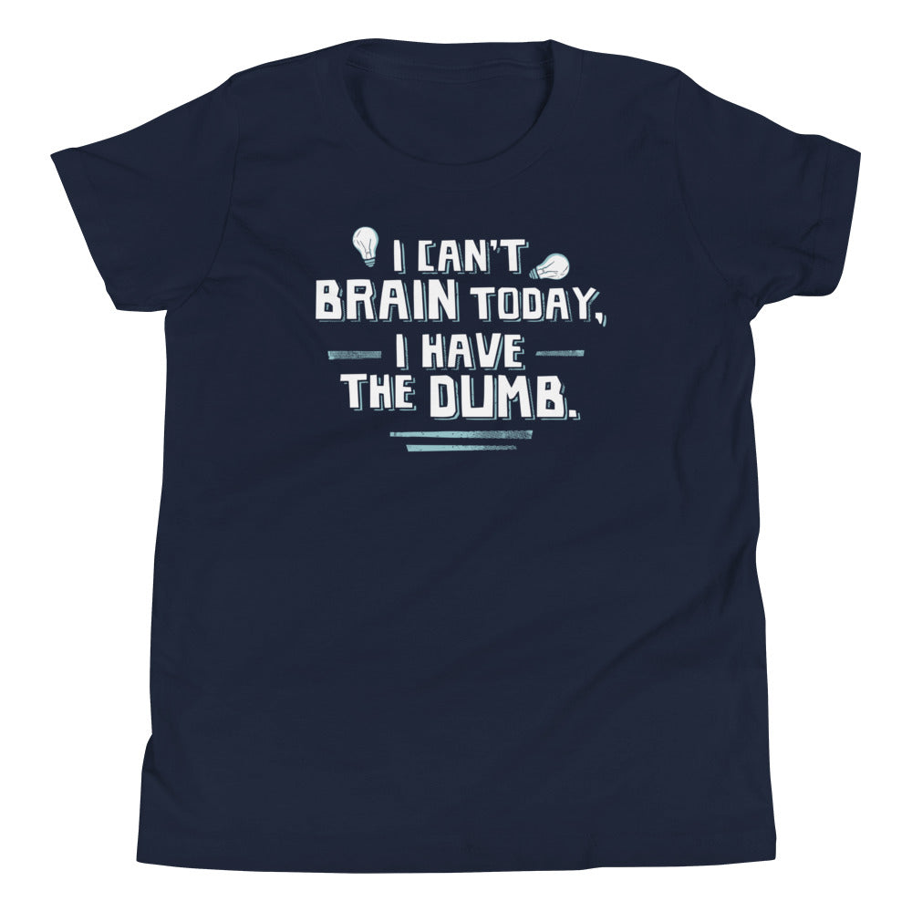 I Can't Brain Today, I Have The Dumb. Kid's Youth Tee