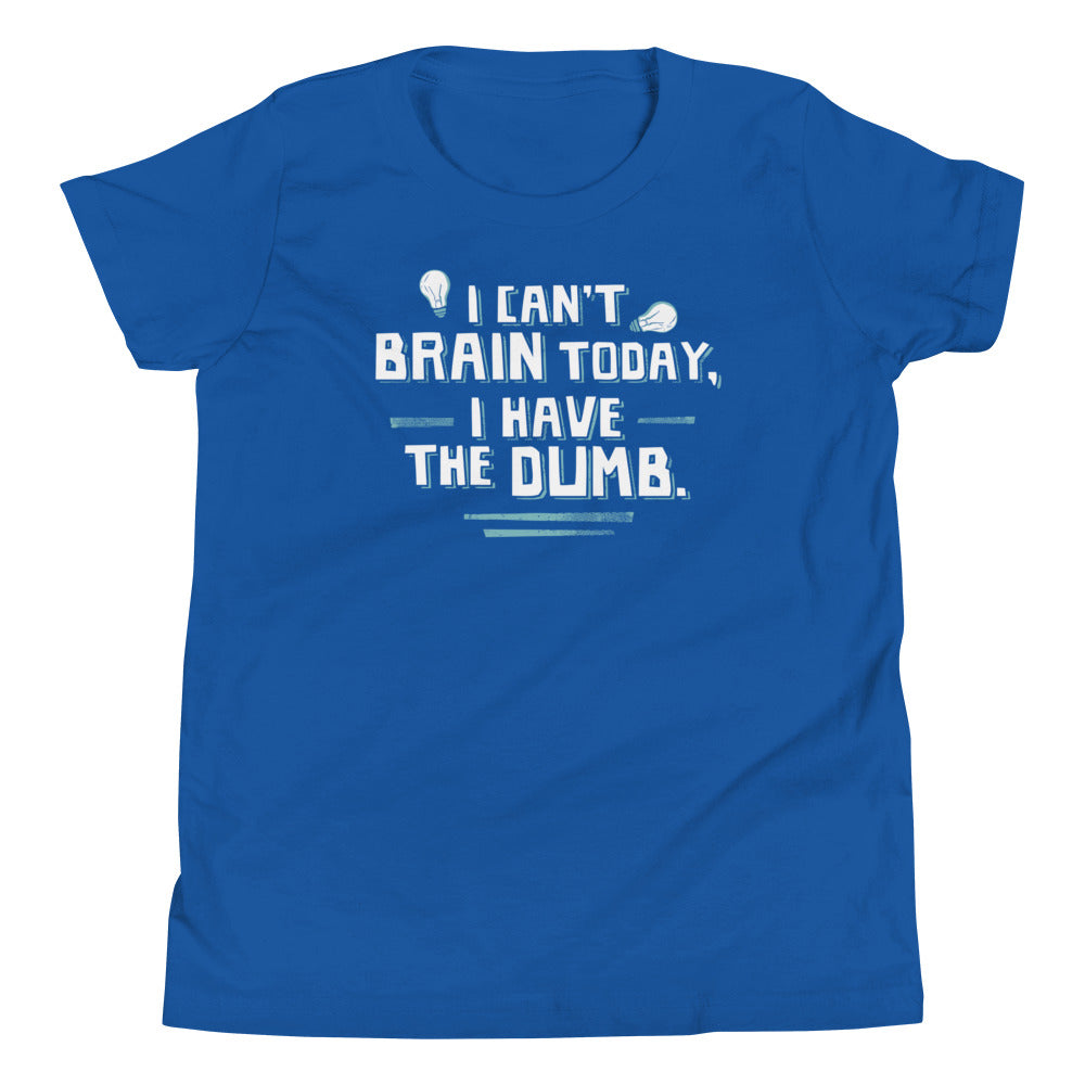 I Can't Brain Today, I Have The Dumb. Kid's Youth Tee