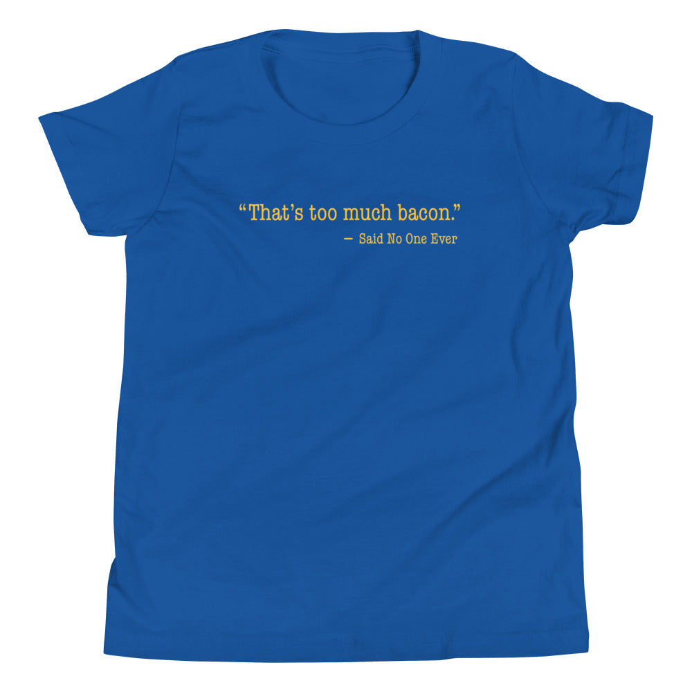 That's Too Much Bacon, Said No One Ever Kid's Youth Tee